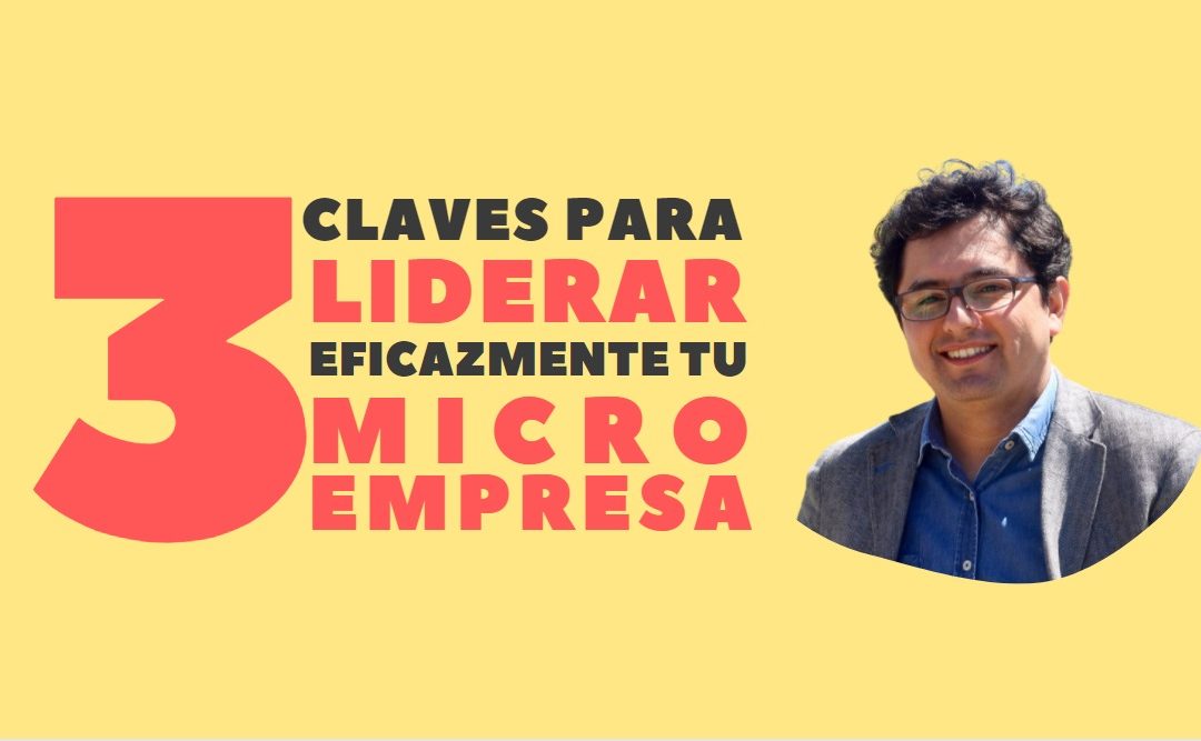 3 TIPS CLAVES PARA LIDERAR EFICAZMENTE TU MICRO EMPRESA